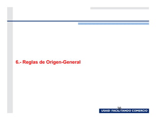 6.- Reglas de Origen-General




                               36
 