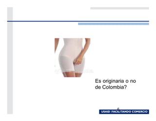 Es originaria o no
de Colombia?



         6
 