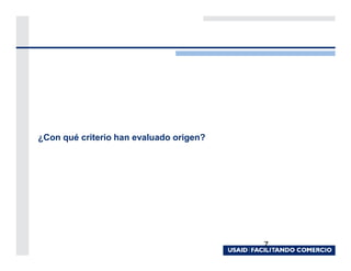 ¿Con qué criterio han evaluado origen?




                                         7
 
