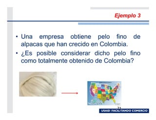 Ejemplo 3


• Una empresa obtiene pelo fino de
  alpacas que han crecido en Colombia.
• ¿Es posible considerar dicho pelo fino
  como totalmente obtenido de Colombia?




                                71
 