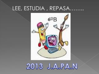 LEE, ESTUDIA , REPASA……..

 
