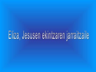Eliza, Jesusen ekintzaren jarraitzaile 