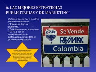 Un letrero que le dice a nuestros posibles compradores : Este es un bien sin problemas. Está listado con el precio justo Contará con el acompañamiento  de profesionales durante todo el proceso de negociación Permite al agente  colocar un letrero . Con el 60% de los compradores provienen de los letreros, es importante que cada propiedad tenga uno! El agente no colocará un letrero frente a una propiedad de la cual no tiene un contrato exclusivo, pues podría estar trabajando para nada. 