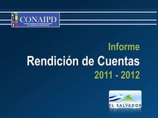 Informe
Rendición de Cuentas
           2011 - 2012
 
