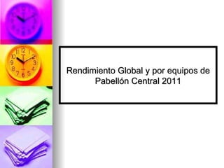 Rendimiento Global y por equipos de Pabellón Central 2011 