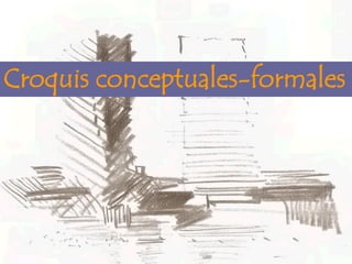 Croquis conceptuales-formales
 