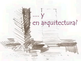 .... y
en arquitectura?
 
