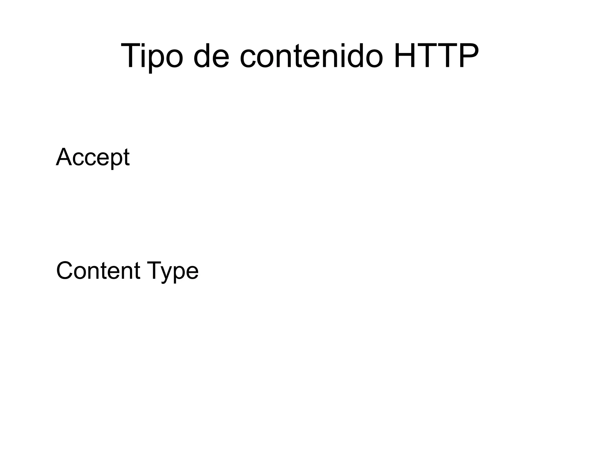 Tipo de contenido HTTP

Accept



Content Type
 