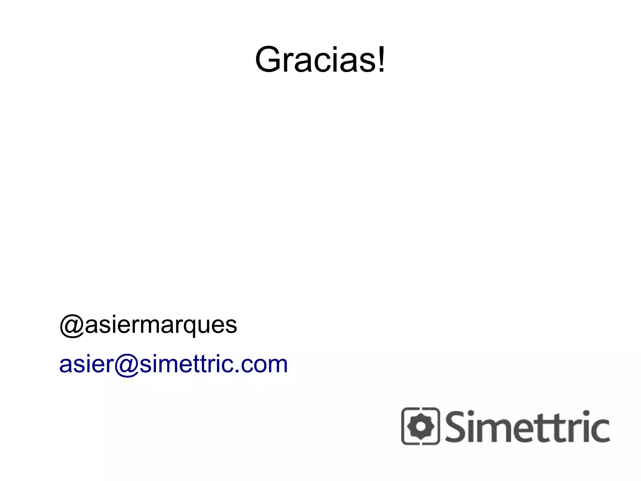 Gracias!




@asiermarques
asier@simettric.com
 