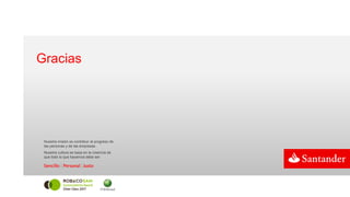 Gracias
Nuestra misión es contribuir al progreso de
las personas y de las empresas.
Nuestra cultura se basa en la creencia de
que todo lo que hacemos debe ser
 