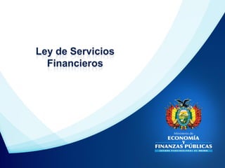 Ley de Servicios
Financieros
 