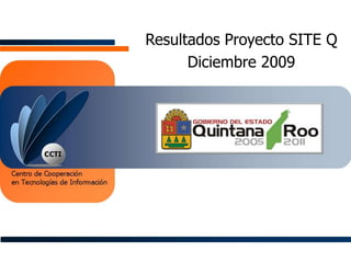 Resultados Proyecto SITE Q Diciembre 2009 