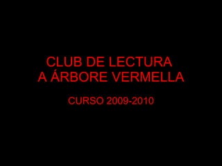 CLUB DE LECTURA  A ÁRBORE VERMELLA CURSO 2009-2010 