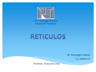 Br. Rosangel Linares
C.I: 20905222
I.U.P «Santiago Mariño»
Extensión: Porlamar
Porlamar, 18 de junio 2014
 