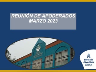 REUNIÓN DE APODERADOS
MARZO 2023
 