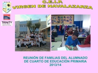 REUNIÓN DE FAMILIAS DEL ALUMNADO
DE CUARTO DE EDUCACIÓN PRIMARIA
2013/14

 