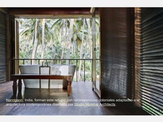 Nandgaon, India, forman este refugio con reminiscencias coloniales adaptadas a la
arquitectura contemporánea diseñado por Studio Mumbai Architects.
 