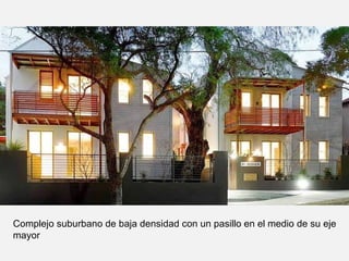 Complejo suburbano de baja densidad con un pasillo en el medio de su eje
mayor
 