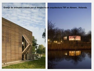 Granja de animales creada por el despacho de arquitectura 70F en Almere , Holanda.
 