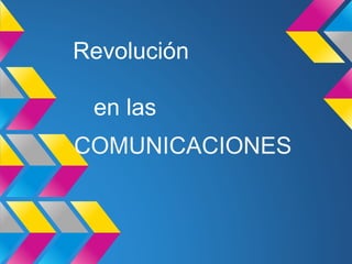 Revolución
en las
COMUNICACIONES
 