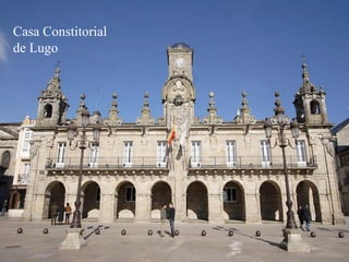 Casa Constitorial
de Lugo
 