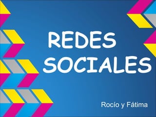 REDES
SOCIALES
    Rocío y Fátima
 