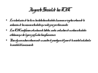 ImpactoSocialde l TIC
                                   as
• Laintr cciónde l ticenl distintasactividadeshmanasnoimpl sol
          odu        as        as               u         ica amente l
                                                                     a
  r izaciónde l mismasactividadesqu antesper porotr canal
   eal         as                  e       o os es
• LasTICmodificar r ndamente h itos, modos, costu r de nu asactividades
                      on otu         áb             mbes estr
  cotidianasqu diol garapr ndastr maciones.
              e u            ofu ansfor
• Par al nosau esestamosante u camb de par
       a gu tor                   n io adigmadelpasode l sociedadindu iala
                                                           a           str
  l sociedaddelconocimiento.
   a
 