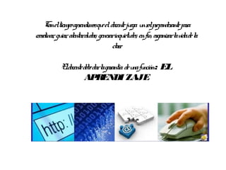 C eltiempoapr
      on        endimosqu el docente ju u r pr ante par
                         e             ega n ol eponder       a
coor , gu , al du gener inqu des, enfin, or
   dinar iar entar das, ar ietu                  ganizarl vidade l
                                                        a        a
                              cl
                               ase

          E docente deb darl gar de u fu : EL
           l           e a antía na nción
                     APRENDI ZAJE
 