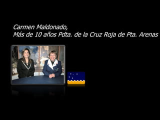 Carmen Maldonado,
Más de 10 años Pdta. de la Cruz Roja de Pta. Arenas
 