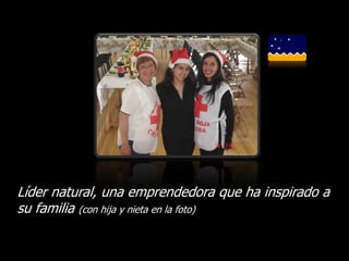 Líder natural, una emprendedora que ha inspirado a
su familia (con hija y nieta en la foto)
 