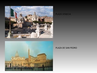PLAZA VENECIA
PLAZA DE SAN PEDRO
 