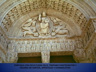 PORTADA CON ESCULTURAS EN EL TÍMPANO PANTÓCRATOR Y FIGURAS DE SANTOS, APÓSTOLES Y EVANGELISTAS  