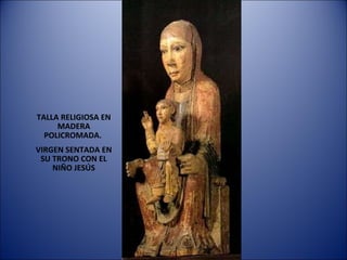 TALLA RELIGIOSA EN MADERA POLICROMADA.  VIRGEN SENTADA EN SU TRONO CON EL NIÑO JESÚS 