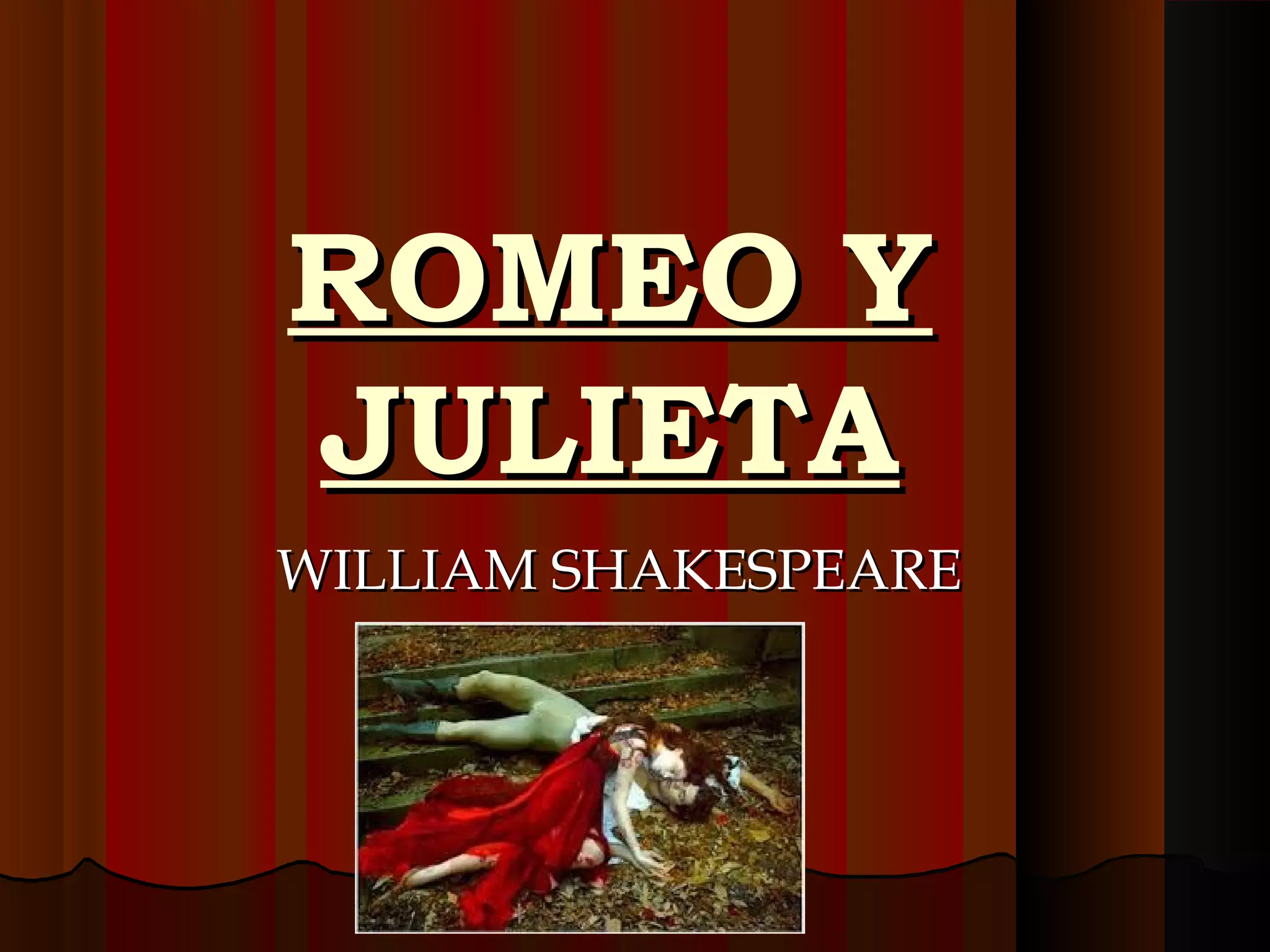 ROMEO YROMEO Y
JULIETAJULIETA
WILLIAM SHAKESPEAREWILLIAM SHAKESPEARE
 