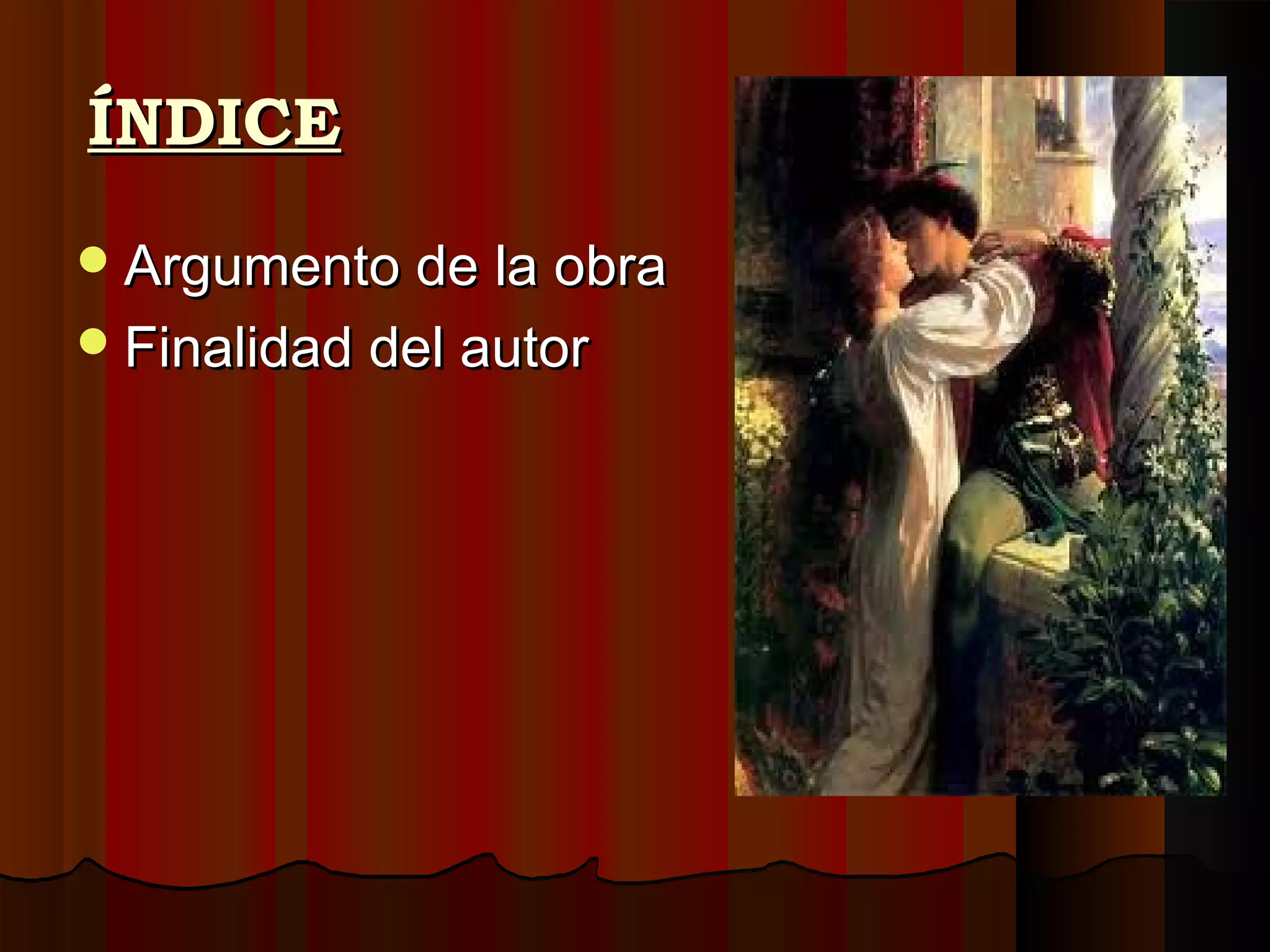 ÍNDICEÍNDICE
Argumento de la obraArgumento de la obra
Finalidad del autorFinalidad del autor
 