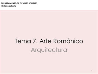 Tema 7. Arte Románico Arquitectura DEPARTAMENTO DE CIENCIAS SOCIALES Historia del Arte  