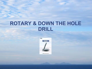 ROTARY & DOWN THE HOLE DRILL 