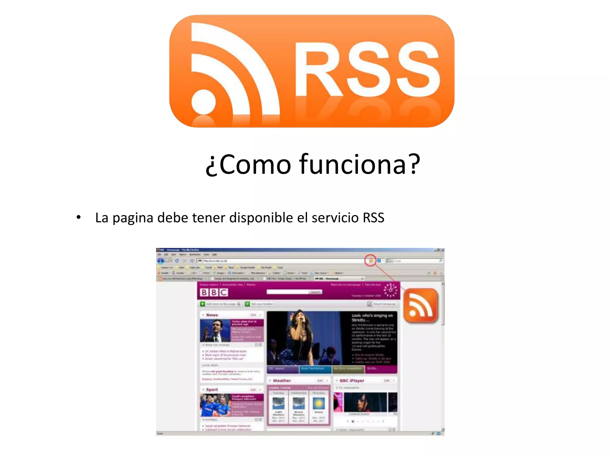 ¿Como funciona?
• La pagina debe tener disponible el servicio RSS
 