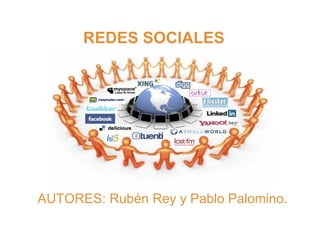 REDES SOCIALES




AUTORES: Rubén Rey y Pablo Palomino.
 