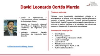 David Leonardo Cortés Murcia
• Doctor en Optimización y
Confiabilidad de Sistemas, Université
de Technologie Troyes.
• Mag...