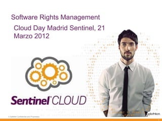 Software Rights Management
      Cloud Day Madrid Sentinel, 21
      Marzo 2012




    Flexible Solutions for Evolving Business




© SafeNet Confidential and Proprietary

                                               1
 