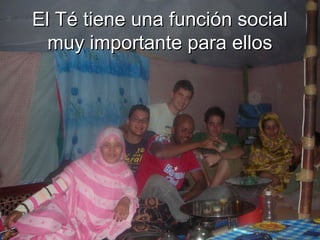 El Té tiene una función social
  muy importante para ellos
 