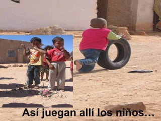 Así juegan allí los niños…
 