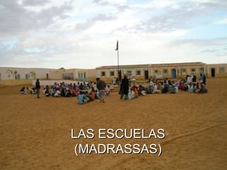 LAS ESCUELAS
(MADRASSAS)
 