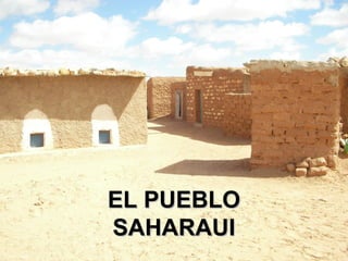 EL PUEBLO
SAHARAUI
 