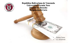 República Bolivariana de Venezuela
Universidad Fermín Toro
Escuela de Derecho
Barquisimeto-Lara
El Salario
• Yorleny Torres
• C.I: 29.629.461
 