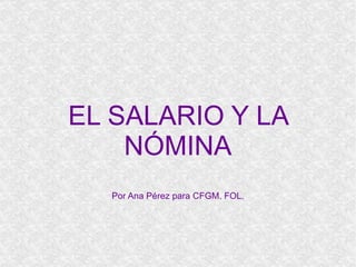 EL SALARIO Y LA NÓMINA Por Ana Pérez para CFGM. FOL. 
