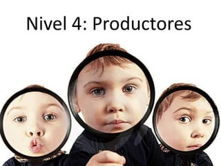 Nivel 4: Productores
 
