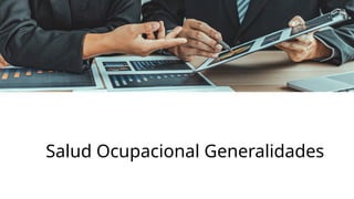 Salud Ocupacional Generalidades
 