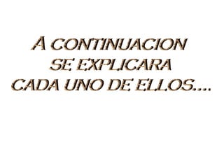 A continuacion se explicara cada uno de ellos…. 